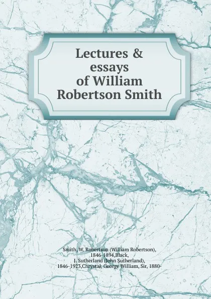 Обложка книги Lectures . essays of William Robertson Smith, William Robertson Smith