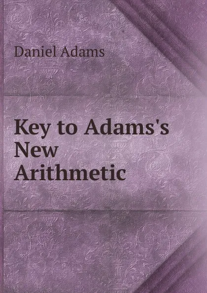 Обложка книги Key to Adams.s New Arithmetic, Daniel Adams