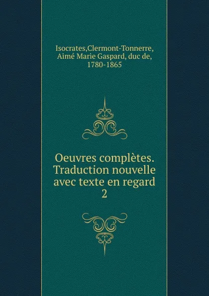 Обложка книги Oeuvres completes. Traduction nouvelle avec texte en regard. 2, Clermont-Tonnerre Isocrates