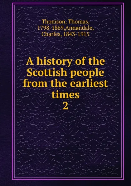 Обложка книги A history of the Scottish people from the earliest times. 2, Thomas Thomson