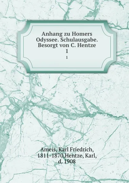 Обложка книги Anhang zu Homers Odyssee. Schulausgabe. Besorgt von C. Hentze. 1, Karl Friedrich Ameis