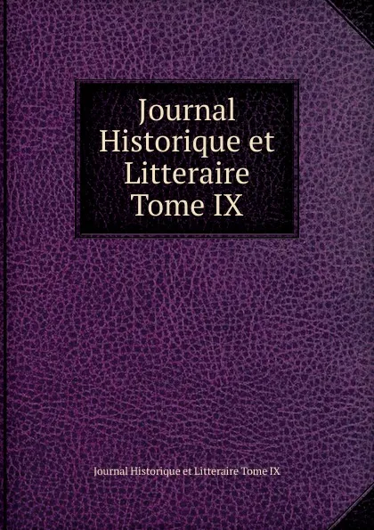 Обложка книги Journal Historique et Litteraire Tome IX, Journal Historique et Litteraire