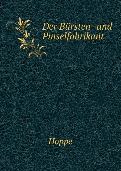 Обложка книги Der Bursten- und Pinselfabrikant, Hoppe