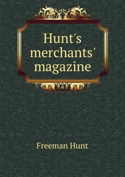 Обложка книги Hunt.s merchants. magazine, Freeman Hunt