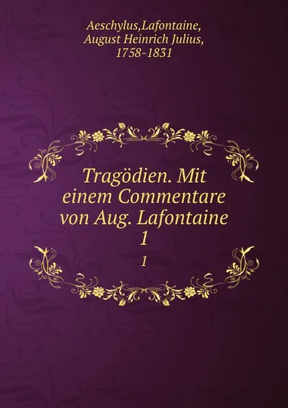 Обложка книги Tragodien. Mit einem Commentare von Aug. Lafontaine. 1, August Heinrich Julius Lafontaine