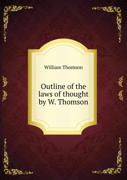 Обложка книги Outline of the laws of thought by W. Thomson., William Thomson