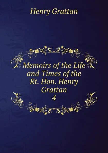 Обложка книги Memoirs of the Life and Times of the Rt. Hon. Henry Grattan. 4, Henry Grattan