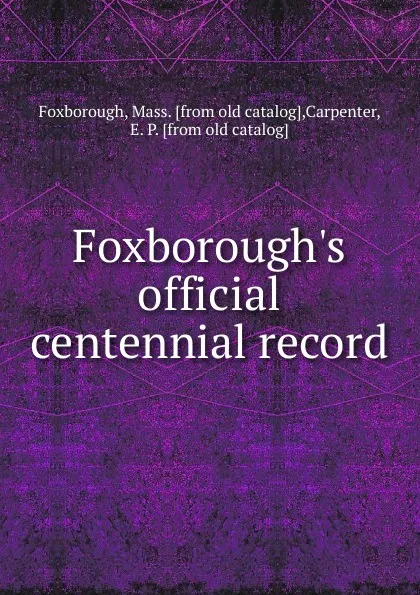 Обложка книги Foxborough.s official centennial record, Mass Foxborough