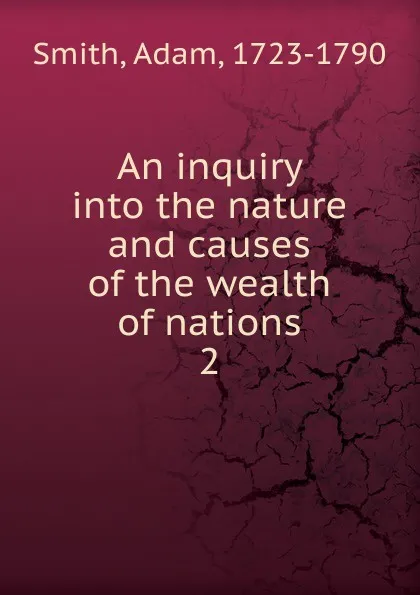 Обложка книги An inquiry into the nature and causes of the wealth of nations. 2, Adam Smith