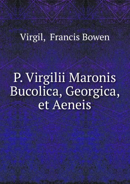 Обложка книги P. Virgilii Maronis Bucolica, Georgica, et Aeneis, Francis Bowen