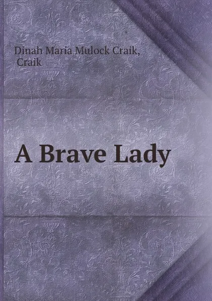 Обложка книги A Brave Lady, Dinah Maria Mulock Craik