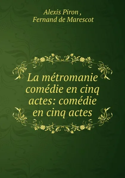 Обложка книги La metromanie comedie en cinq actes: comedie en cinq actes, Alexis Piron