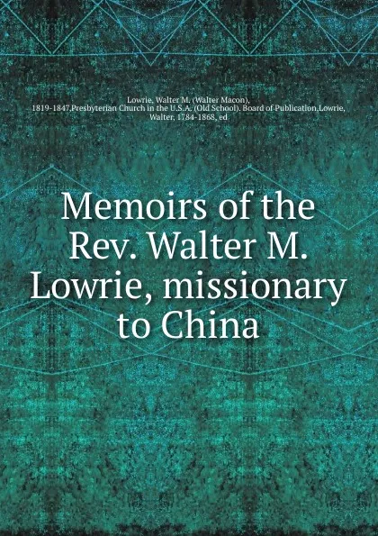 Обложка книги Memoirs of the Rev. Walter M. Lowrie, missionary to China, Walter Macon Lowrie