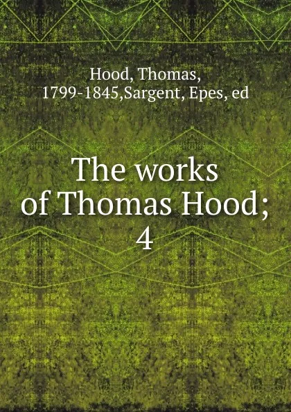 Обложка книги The works of Thomas Hood;. 4, Thomas Hood