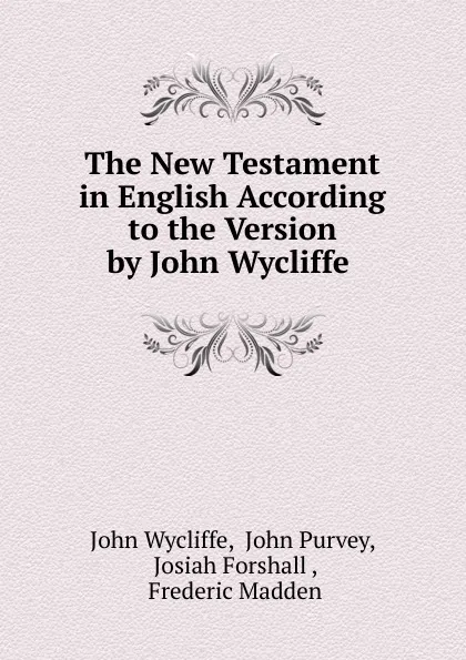 Обложка книги The New Testament in English According to the Version by John Wycliffe ., Wycliffe John