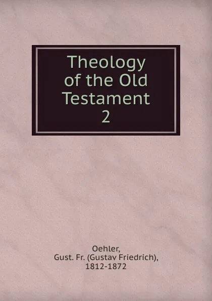 Обложка книги Theology of the Old Testament. 2, Gustav Friedrich Oehler