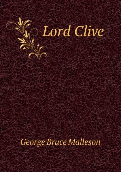 Обложка книги Lord Clive, G. B. Malleson