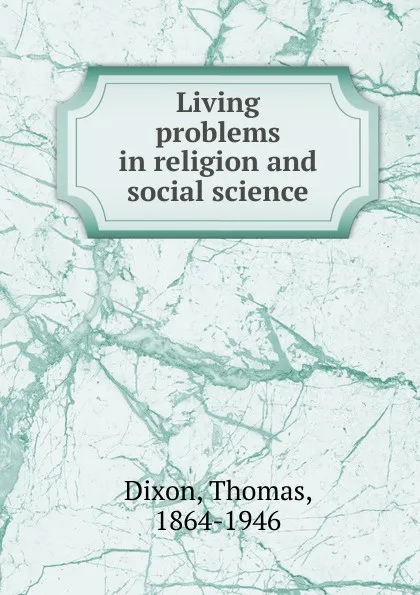 Обложка книги Living problems in religion and social science, Thomas Dixon