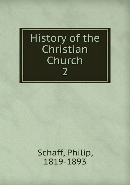 Обложка книги History of the Christian Church. 2, Philip Schaff