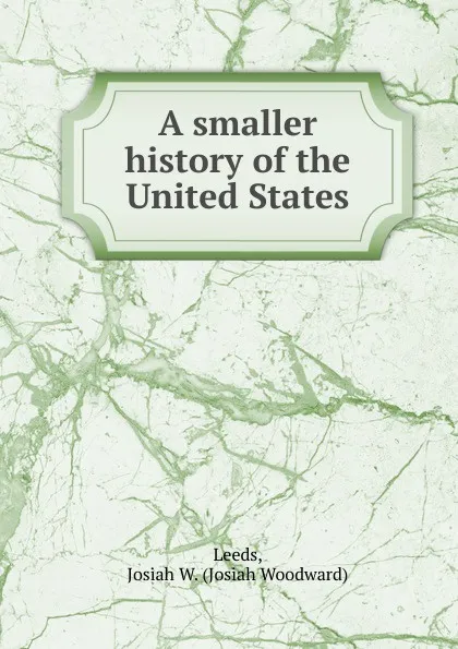 Обложка книги A smaller history of the United States, Josiah Woodward Leeds