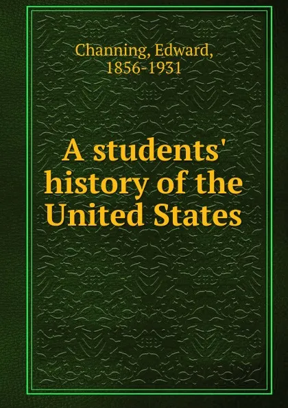 Обложка книги A students. history of the United States, Edward Channing