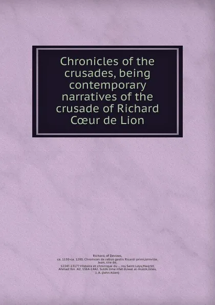 Обложка книги Chronicles of the crusades, being contemporary narratives of the crusade of Richard Coeur de Lion, Richard