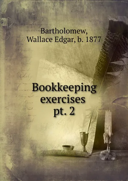 Обложка книги Bookkeeping exercises . pt. 2, Wallace Edgar Bartholomew