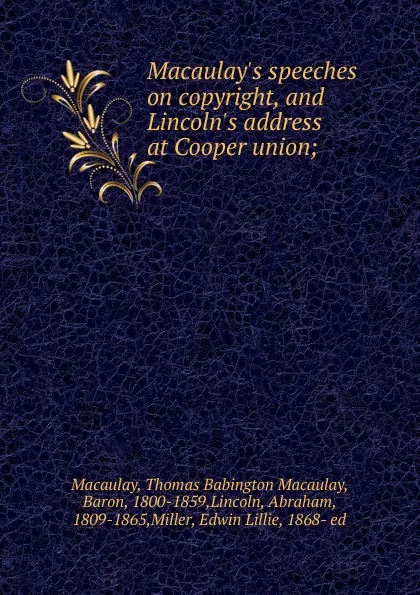 Обложка книги Macaulay.s speeches on copyright, and Lincoln.s address at Cooper union;, Thomas Babington Macaulay Macaulay