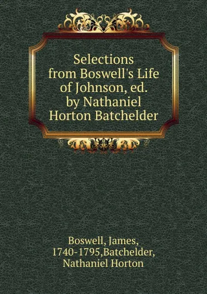 Обложка книги Selections from Boswell.s Life of Johnson, ed. by Nathaniel Horton Batchelder, James Boswell