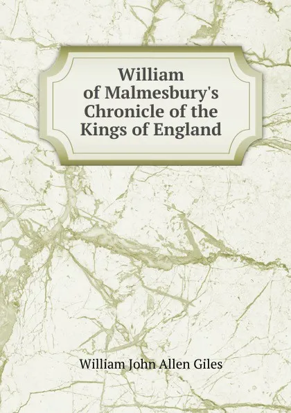 Обложка книги William of Malmesbury.s Chronicle of the Kings of England, William John Allen Giles