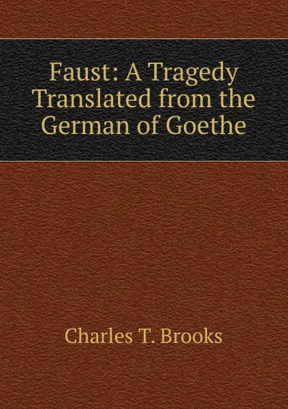 Обложка книги Faust: A Tragedy Translated from the German of Goethe, Charles T. Brooks