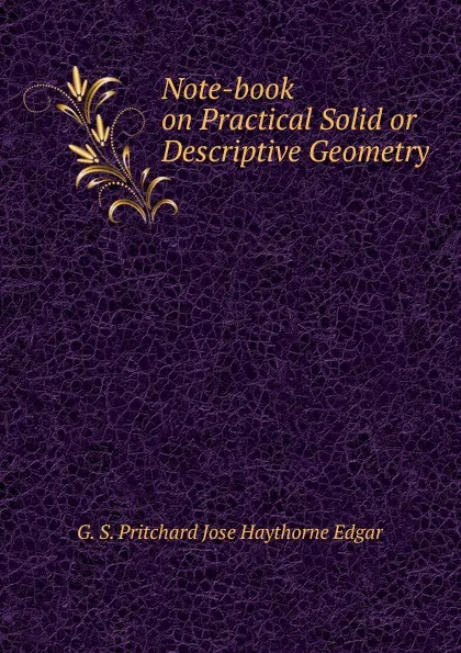 Обложка книги Note-book on Practical Solid or Descriptive Geometry, G. S. Pritchard Jose Haythorne Edgar