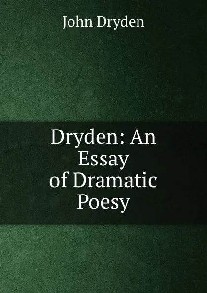 Обложка книги Dryden: An Essay of Dramatic Poesy, Dryden John