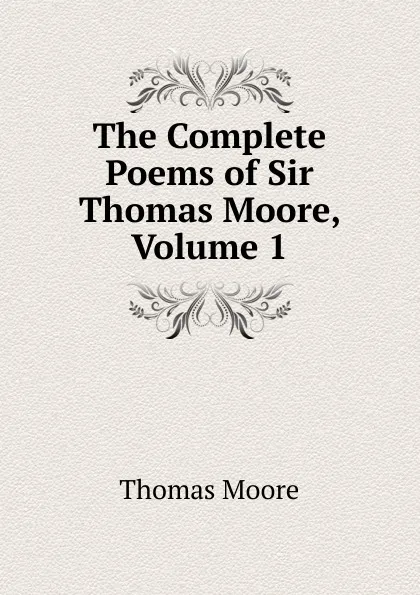 Обложка книги The Complete Poems of Sir Thomas Moore, Volume 1, Thomas Moore