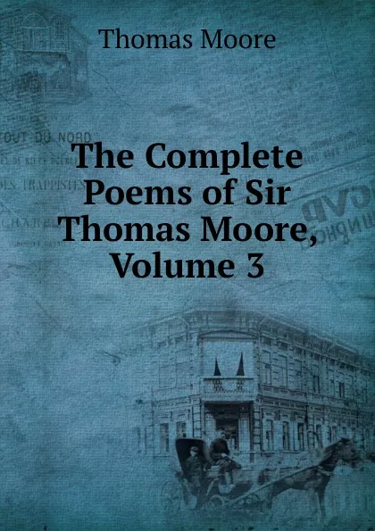 Обложка книги The Complete Poems of Sir Thomas Moore, Volume 3, Thomas Moore