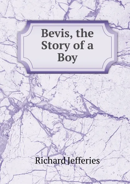 Обложка книги Bevis, the Story of a Boy, Richard Jefferies