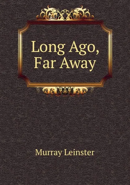 Обложка книги Long Ago, Far Away, Murray Leinster