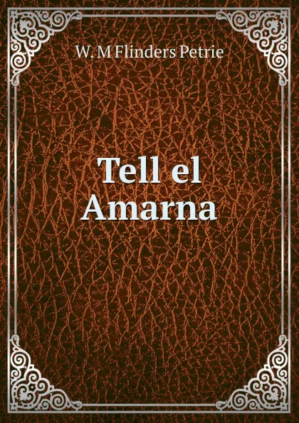 Обложка книги Tell el Amarna, W. M. Flinders Petrie