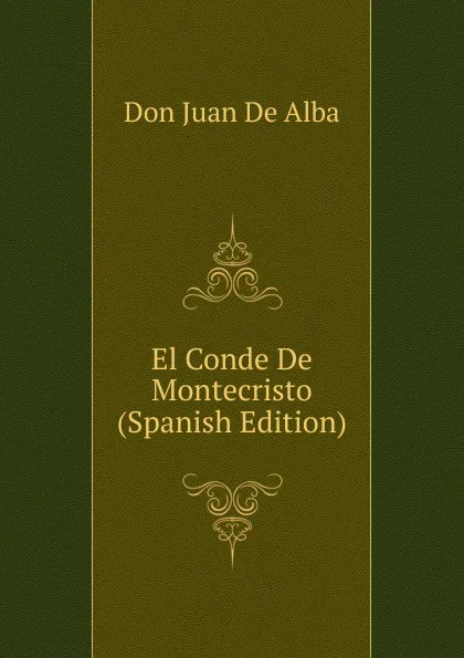 Обложка книги El Conde De Montecristo (Spanish Edition), Don Juan De Alba