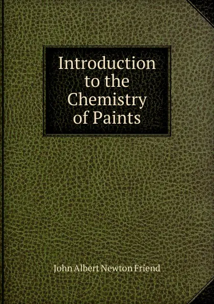 Обложка книги Introduction to the Chemistry of Paints, John Albert Newton Friend