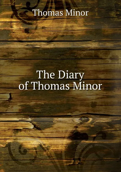 Обложка книги The Diary of Thomas Minor, Thomas Minor