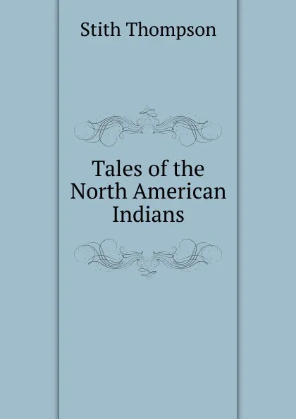 Обложка книги Tales of the North American Indians, Stith Thompson