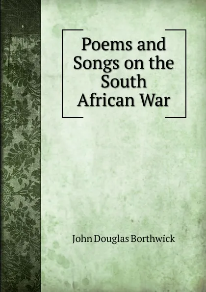 Обложка книги Poems and Songs on the South African War, J. Douglas Borthwick