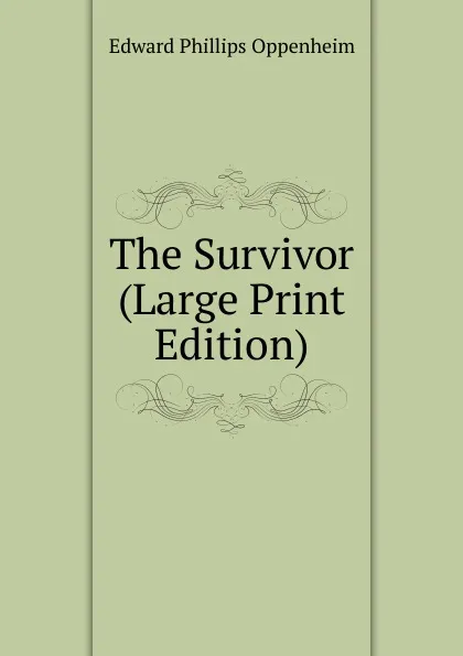 Обложка книги The Survivor (Large Print Edition), Oppenheim Edward Phillips