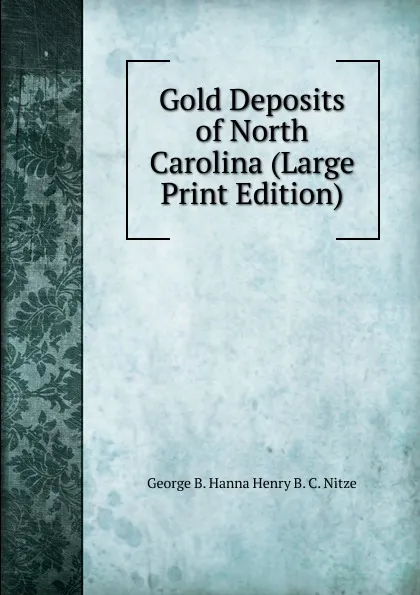 Обложка книги Gold Deposits of North Carolina (Large Print Edition), George B. Hanna Henry B. C. Nitze