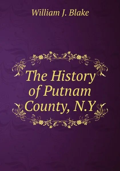 Обложка книги The History of Putnam County, N.Y., William J. Blake