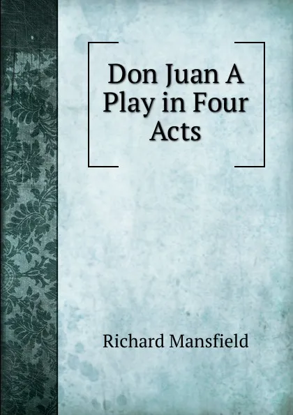 Обложка книги Don Juan A Play in Four Acts, Richard Mansfield