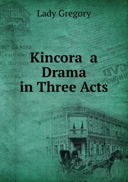 Обложка книги Kincora  a Drama in Three Acts, Lady