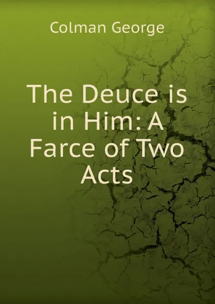 Обложка книги The Deuce is in Him: A Farce of Two Acts, Colman George