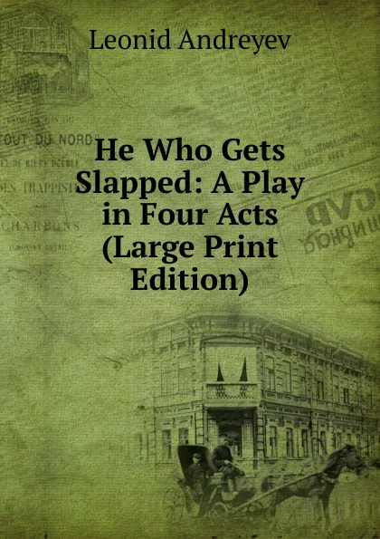 Обложка книги He Who Gets Slapped: A Play in Four Acts (Large Print Edition), Леонид Андреев